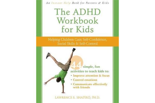 The ADHD Workbook for Kids - Helping Children Gain Self-Confidence, Social Skills, & Self-control