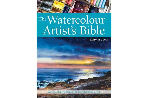 The Watercolour Artist's Bible - An Essential Reference for the Practising Artist