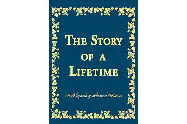 The Story of a Lifetime - A Keepsake of Personal Memoirs