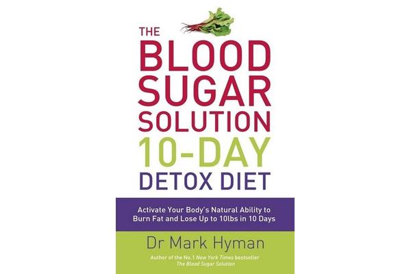 The Blood Sugar Solution 10-Day Detox Diet - Activate Your Body's Natural Ability to Burn fat and Lose Up to 10lbs in 10 Days