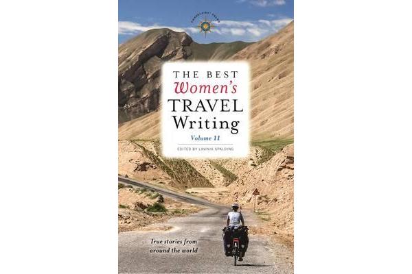 The Best Women's Travel Writing, Volume 11 - True Stories from Around the World