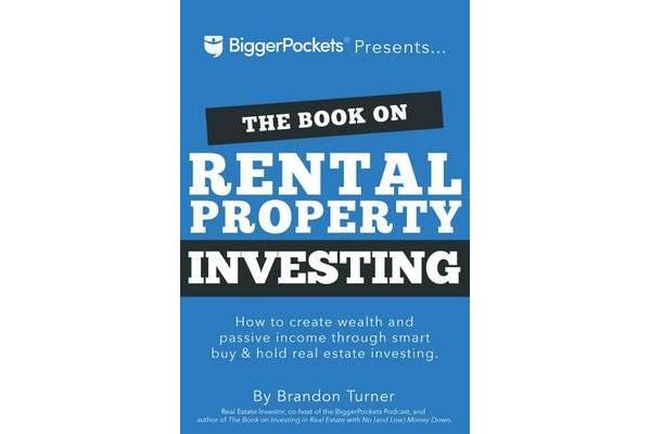 The Book on Rental Property Investing - How to Create Wealth and Passive Income Through Intelligent Buy & Hold Real Estate Investing!