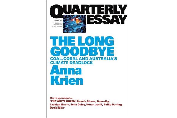 The Long Goodbye - Coal, Coral and Australia's Climate Deadlock:Quarterly Essay 66