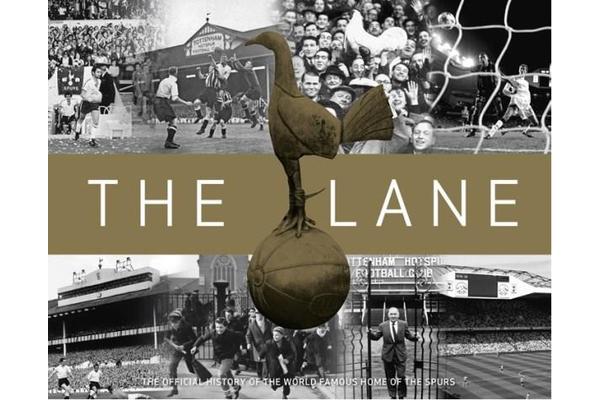 The Lane - The Official history of the world famous home of the Spurs