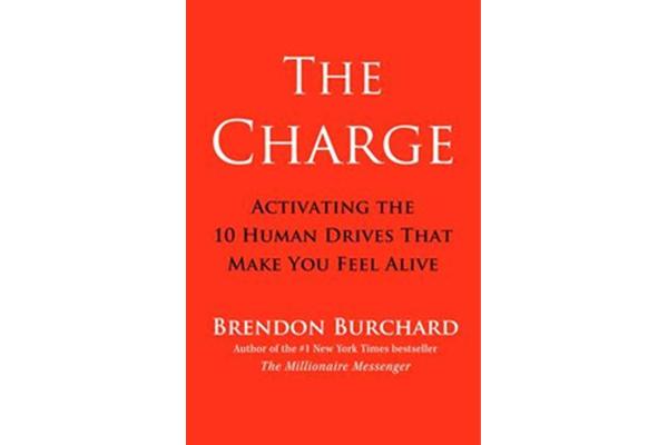 The Charge - Activating the 10 Human Drives That Make You Feel Alive