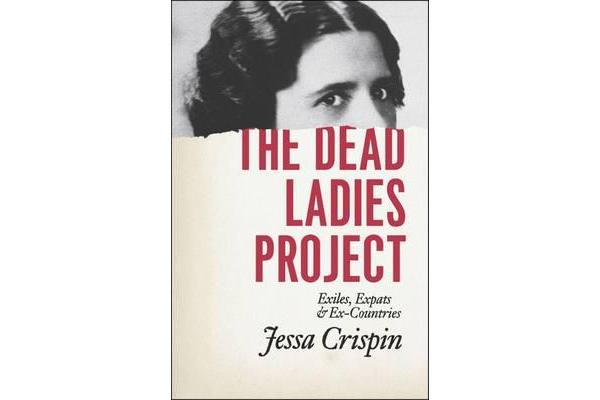 The Dead Ladies Project - Exiles, Expats, and Ex-Countries