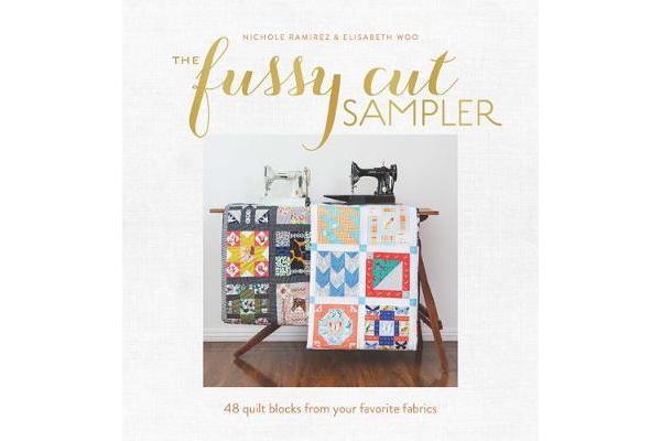 The Fussy Cut Sampler - 48 Quilt Blocks from Your Favorite Fabrics