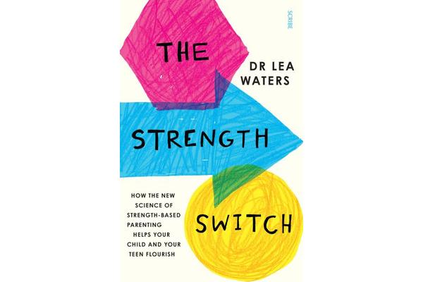 The Strength Switch - how the new science of strength-based parenting helps your child and your teen flourish