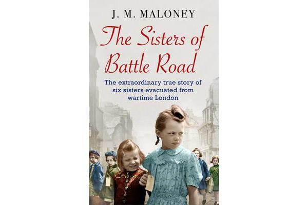 The Sisters of Battle Road - The Extraordinary True Story of Six Sisters Evacuated from Wartime London