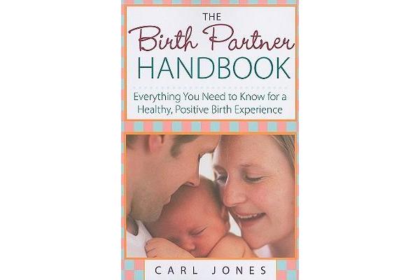 The Birth Partner Handbook - Everything You Need to Know for a Healthy, Positive Birth Experience