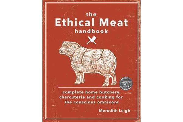 The Ethical Meat Handbook - Complete Home Butchery, Charcuterie and Cooking for the Conscious Omnivore