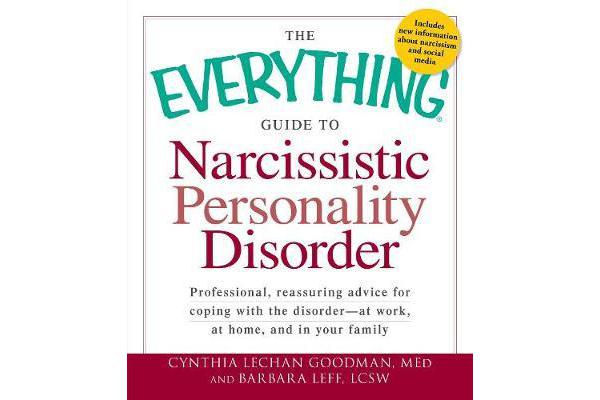 The Everything Guide to Narcissistic Personality Disorder - Professional, reassuring advice for coping with the disorder - at work, at home, and in yo