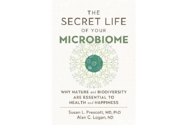 The Secret Life of Your Microbiome - Why Nature and Biodiversity are Essential to Health and Happiness