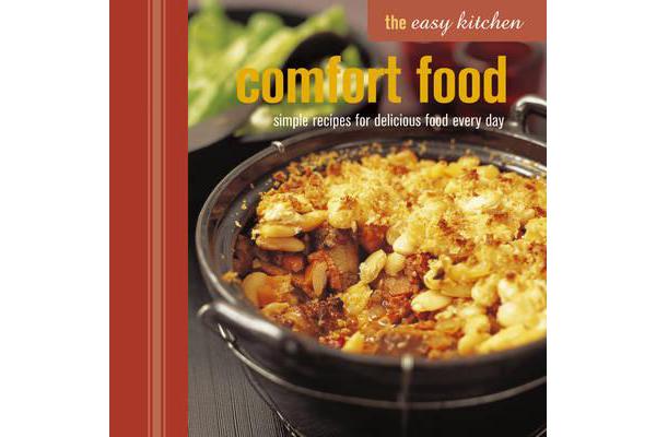 The Easy Kitchen: Comfort Food - Simple Recipes for Delicious Food Every Day