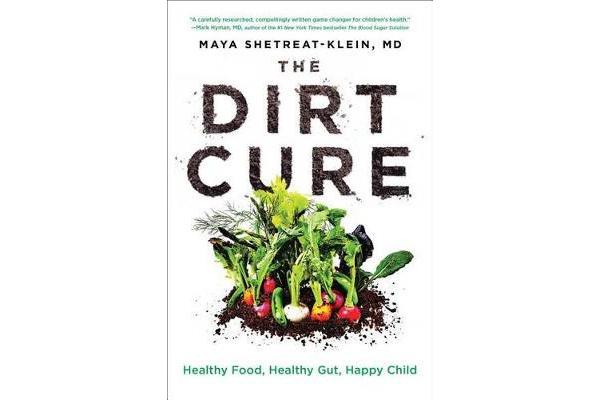 The Dirt Cure - Healthy Food, Healthy Gut, Happy Child