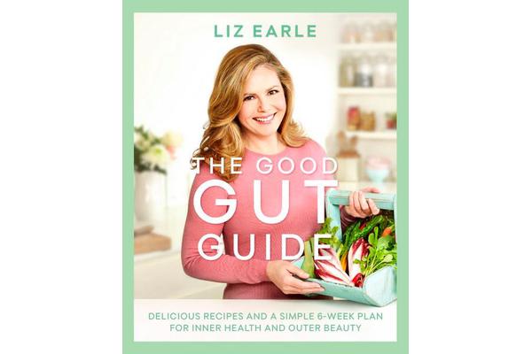 The Good Gut Guide - Delicious Recipes & a Simple 6-Week Plan for Inner Health & Outer Beauty