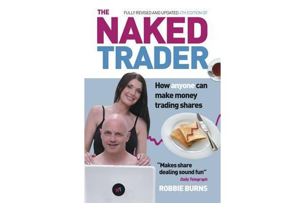 The Naked Trader - How anyone can make money trading shares