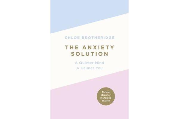 The Anxiety Solution - A Quieter Mind, a Calmer You