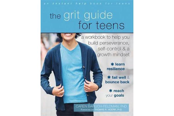 The Grit Guide for Teens - A Workbook to Help You Build Perseverance, Self-Control, and a Growth Mindset