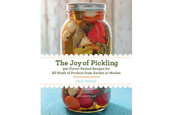 The Joy of Pickling, 3rd Edition - 300 Flavor-Packed Recipes for All Kinds of Produce from Garden or Market