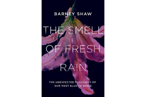 The Smell of Fresh Rain - The Unexpected Pleasures of our Most Elusive Sense