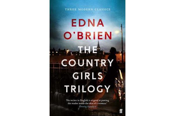 The Country Girls Trilogy - The Country Girls; The Lonely Girl; Girls in their Married Bliss