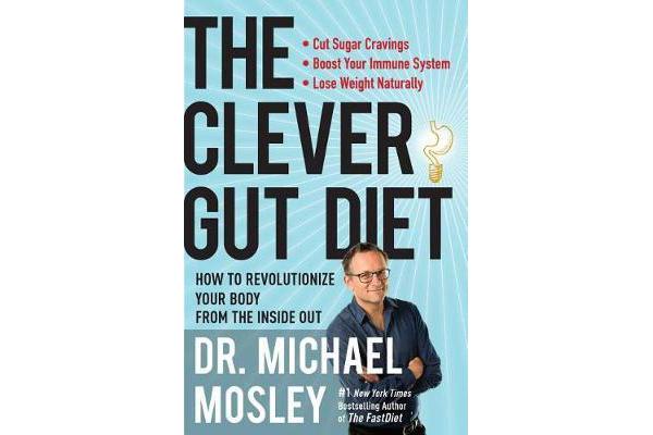 The Clever Gut Diet - How to Revolutionize Your Body from the Inside Out