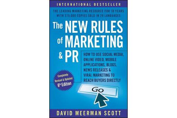 The New Rules of Marketing and PR - How to Use Social Media, Online Video, Mobile Applications, Blogs, News Releases, and Viral Marketing to Reach Buy