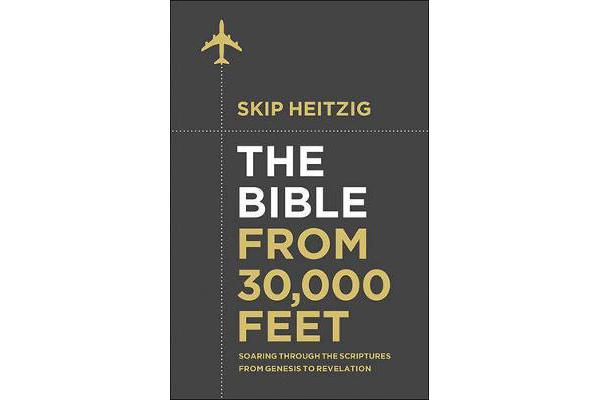 The Bible from 30,000 Feet - Soaring Through the Scriptures in One Year from Genesis to Revelation