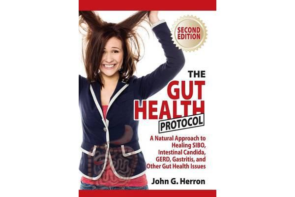 The Gut Health Protocol - A Nutritional Approach to Healing Sibo, Intestinal Candida, Gerd, Gastritis, and Other Gut Health Issues