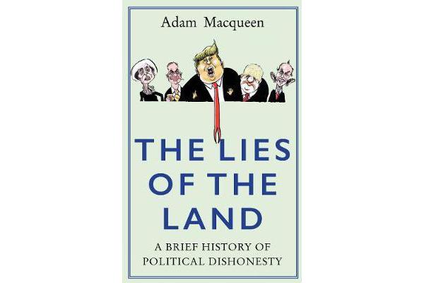 The Lies of the Land - An Honest History of Political Deceit