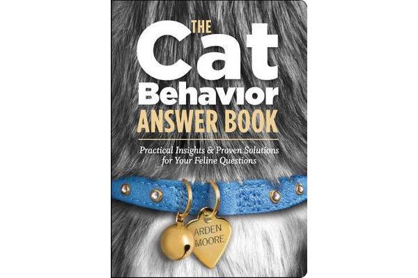 The Cat Behavior Answer Book - Practical Insights and Proven Solutions for Your Feline Questions