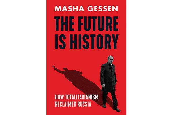 The Future is History - How Totalitarianism Reclaimed Russia