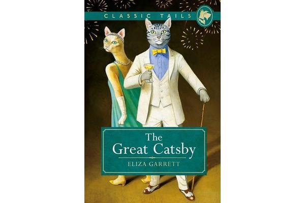 The Great Catsby (Classic Tails 2) - Beautifully illustrated classics, as told by the finest breeds!