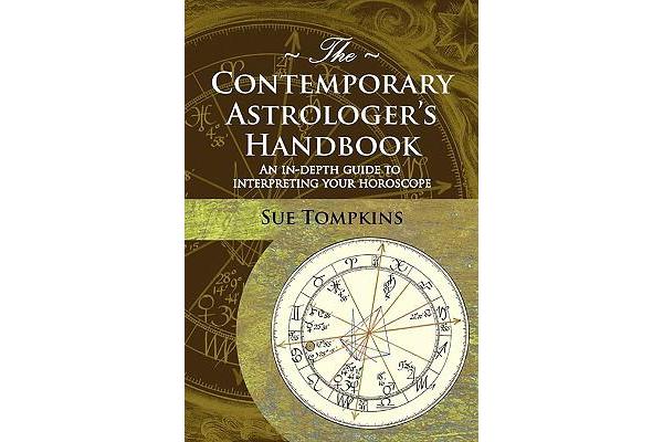 The Contemporary Astrologer's Handbook - An In-Depth Guide to Interpreting Your Horoscope