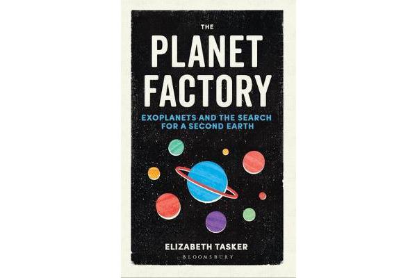 The Planet Factory - Exoplanets and the Search for a Second Earth