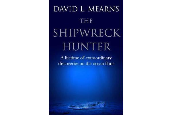 The Shipwreck Hunter - A lifetime of extraordinary deep-sea discoveries