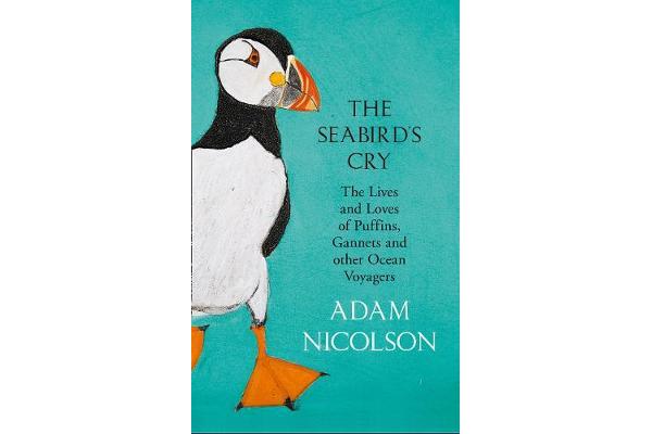 The Seabird's Cry - The Lives and Loves of Puffins, Gannets and Other Ocean Voyagers