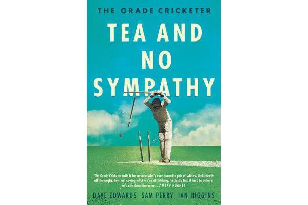 The Grade Cricketer - Tea and No Sympathy