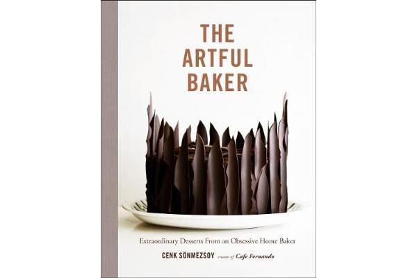 The Artful Baker - Extraordinary Desserts From an Obsessive Home Baker