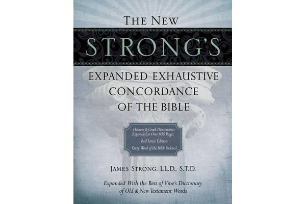 The New Strong's Expanded Exhaustive Concordance of the Bible