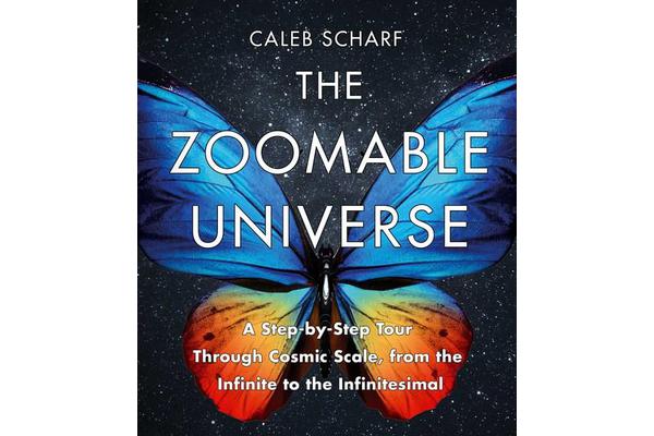 The Zoomable Universe - A Step-by-Step Tour Through Cosmic Scale, from the Infinite to the Infinitesimal