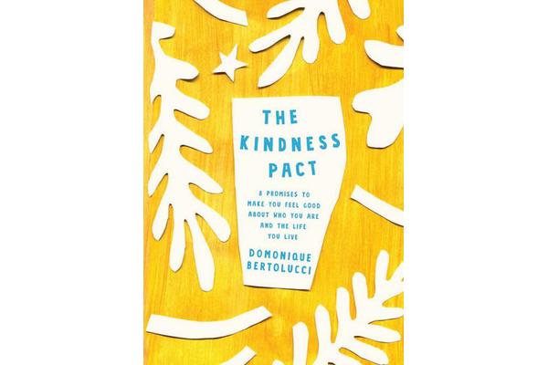 The Kindness Pact - 8 Promises to Make you Feel Good About Who You Are and the Life You Live