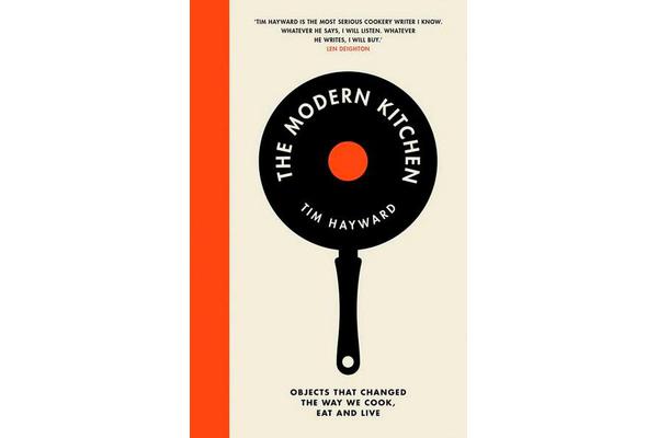 The Modern Kitchen - Objects that changed the way we cook, eat and live