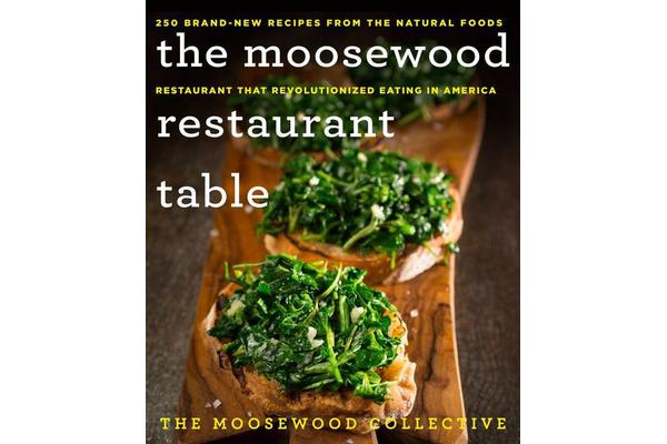 The Moosewood Restaurant Table - 250 Brand-New Recipes from the Natural Foods Restaurant That Revolutionized Eating in America