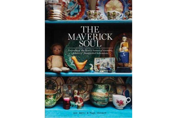 The Maverick Soul - Inside the Lives & Homes of Eccentric, Eclectic & Free-Spirited Bohemians