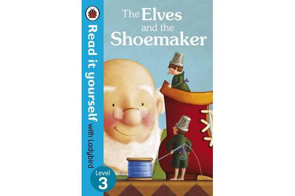 The Elves and the Shoemaker - Read it yourself with Ladybird - Level 3