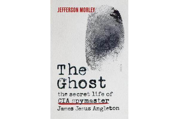 The Ghost - The Secret Life of CIA Spymaster James Jesus Angleton