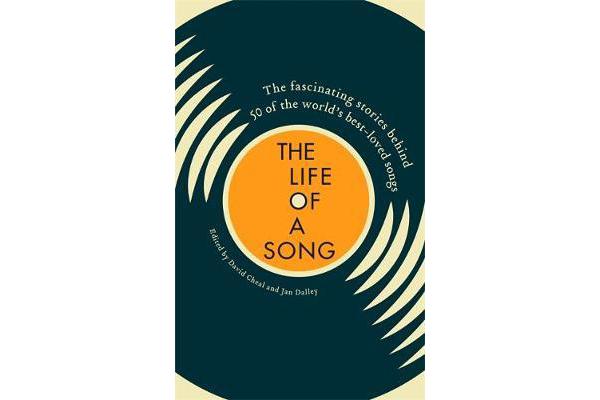 The Life of a Song - The fascinating stories behind 50 of the world's best-loved songs