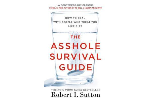 The Asshole Survival Guide - How to Deal with People Who Treat You Like Dirt